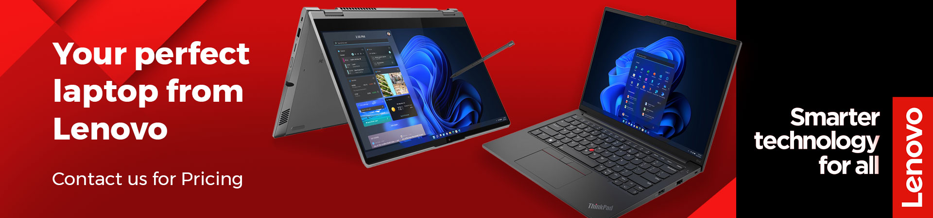 Your perfect laptop from Lenovo - Contact us for pricing. Lenovo - Technology for all.